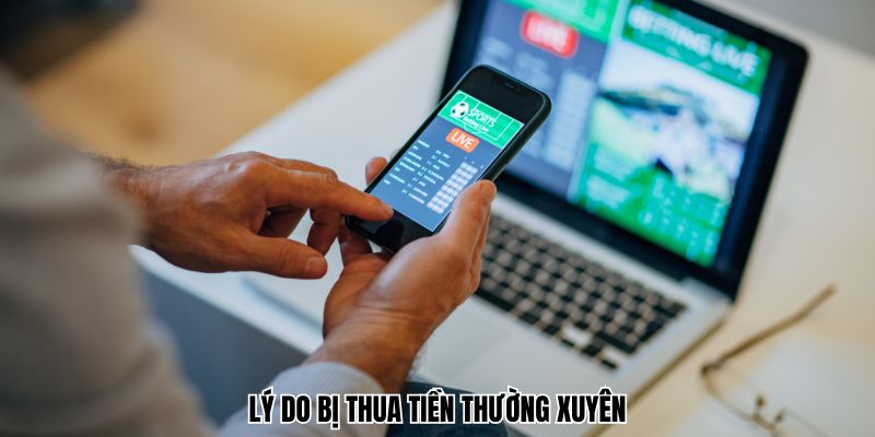 Lý do bị thua tiền thường xuyên