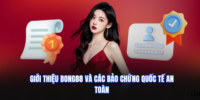 Giới thiệu Bong88 và các bảo chứng quốc tế an toàn