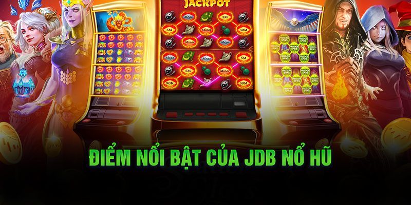 Tổng hợp ưu điểm vượt trội mà sảnh cược JDB nổ hũ mang lại