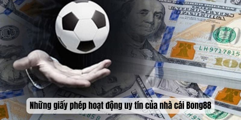Những giấy phép hoạt động uy tín của nhà cái Bong88