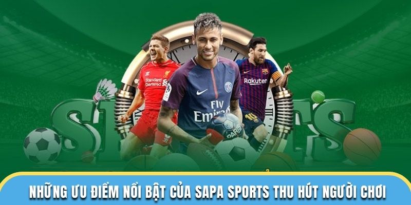 Những ưu điểm nổi bật của sapa sports thu hút người chơi