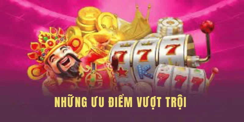 Những ưu điểm vượt trội 