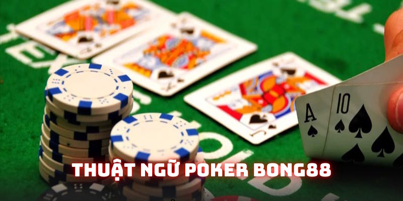 Những thuật ngữ thông dụng xuất hiện trong Poker