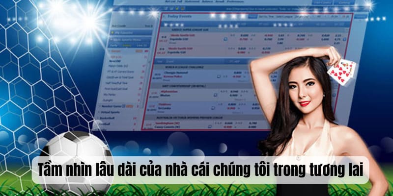Tầm nhìn lâu dài của nhà cái chúng tôi trong tương lai