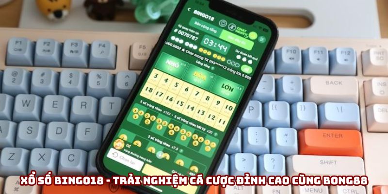 Xổ số Bingo18 - Trải nghiệm cá cược đỉnh cao cùng Bong88