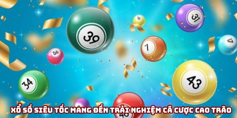 Xổ số siêu tốc mang đến trải nghiệm cá cược hấp dẫn và cực kỳ lôi cuốn 